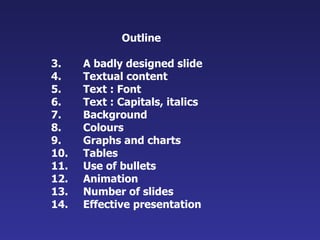 <ul><li>Outline </li></ul><ul><li>A badly designed slide </li></ul><ul><li>Textual content </li></ul><ul><li>Text : Font <...
