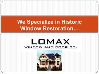 We Specialize in Historic
 Window Restoration…
 