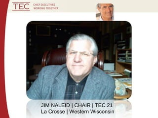 JIM NALEID | CHAIR | TEC 21
La Crosse | Western Wisconsin
 