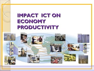 IMPACT  ICT ON   ECONOMY   PRODUCTIVITY 