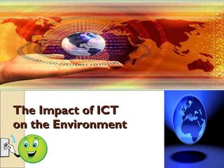 The Impact of ICT  on the Environment . 