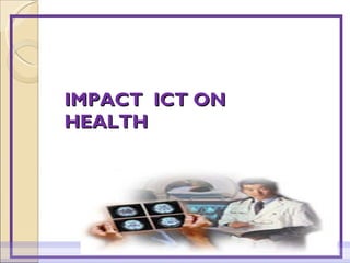 IMPACT  ICT ON   HEALTH 
