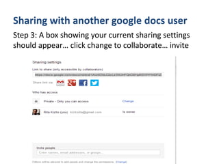 Sharing with another google docs user
Step 3: A box showing your current sharing settings
should appear… click change to c...