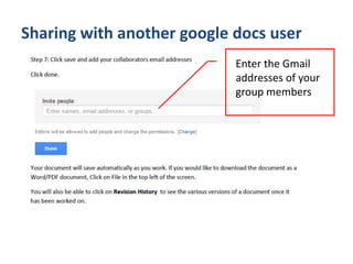 Sharing with another google docs user
Enter the Gmail
addresses of your
group members

 