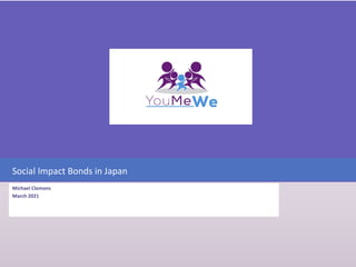 Social Impact Bonds in Japan
Michael Clemons
March 2021
 
