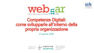 Competenze Digitali:
come svilupparle all’interno della
propria organizzazione
21 aprile 2016
 
