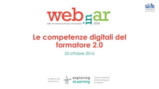 Le competenze digitali del
formatore 2.0
25 ottobre 2016
 