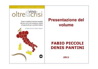 Presentazione del
     volume



 FABIO PICCOLI
 DENIS PANTINI

       2011
 