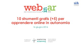 10 strumenti gratis (+5) per
apprendere online in autonomia
16 giugno 2016
 