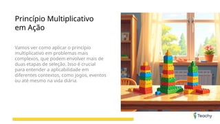 Princípio Multiplicativo
em Ação
Vamos ver como aplicar o princípio
multiplicativo em problemas mais
complexos, que podem envolver mais de
duas etapas de seleção. Isso é crucial
para entender a aplicabilidade em
diferentes contextos, como jogos, eventos
ou até mesmo na vida diária.
 