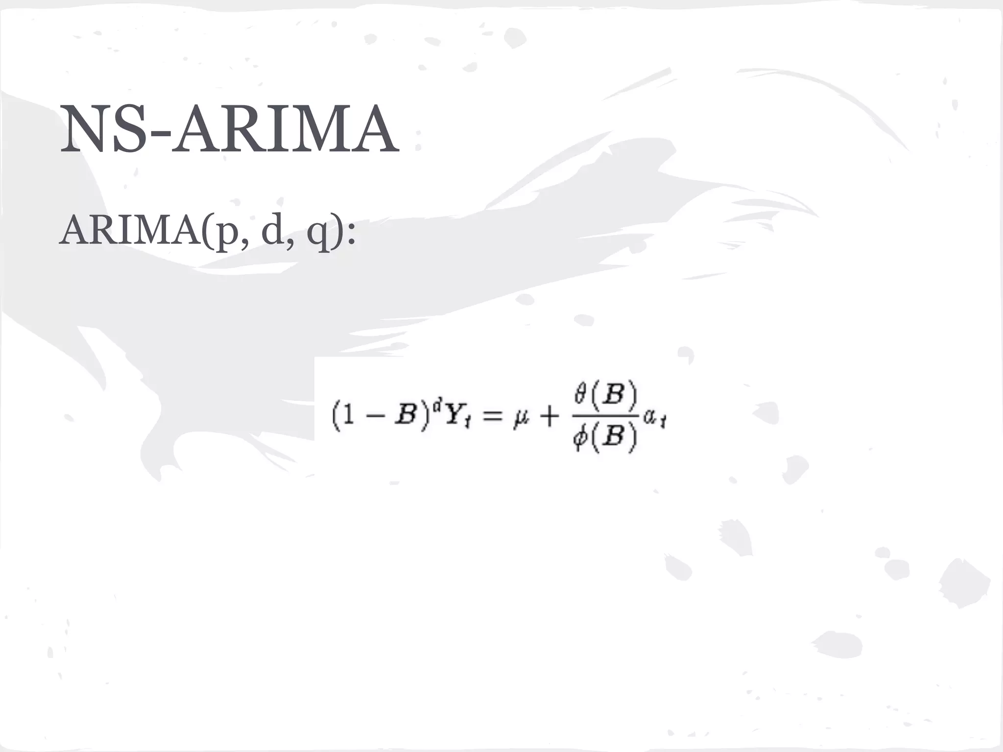 NS-ARIMA
ARIMA(p, d, q):
 