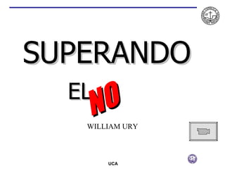 SUPERANDO  EL NO WILLIAM URY 