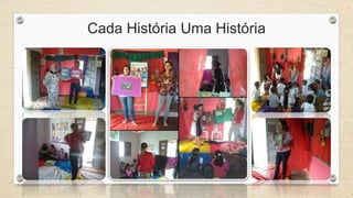 Cada História Uma História 
 