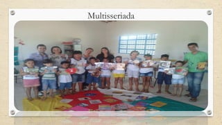 Multisseriada 
 