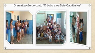 Dramatização do conto “O Lobo e os Sete Cabritinhos” 
 