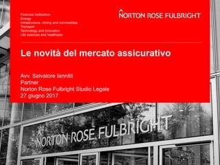Le novità del mercato assicurativo
Avv. Salvatore Iannitti
Partner
Norton Rose Fulbright Studio Legale
27 giugno 2017
 