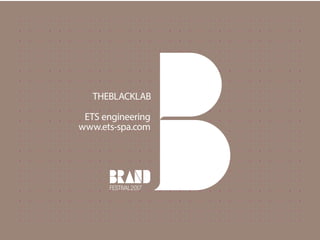 THEBLACKLAB
ETS engineering
www.ets-spa.com
 