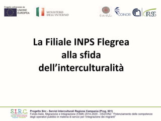 La Filiale INPS Flegrea
alla sfida
dell’interculturalità
 