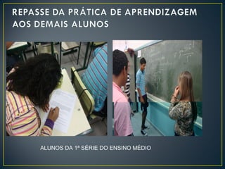 ALUNOS DA 1ª SÉRIE DO ENSINO MÉDIO

 