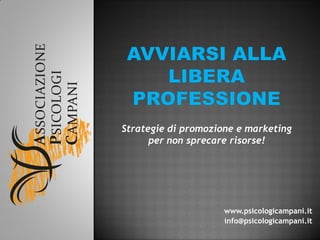 www.psicologicampani.it
info@psicologicampani.it
Strategie di promozione e marketing
per non sprecare risorse!
 