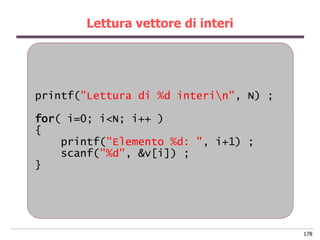 Lettura vettore di interi




printf("Lettura di %d interin", N) ;

for( i=0; i<N; i++ )
{
    printf("Elemento %d: ", i+1...