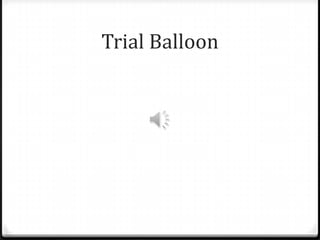 Trial Balloon
 