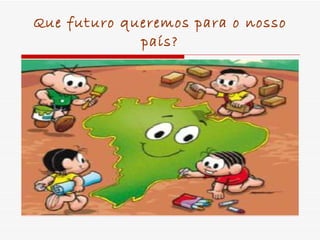 Que futuro queremos para o nosso país? 