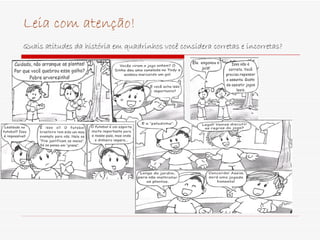 Leia com atenção! Quais atitudes da história em quadrinhos você considera corretas e incorretas?   