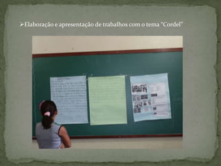 Elaboração e apresentação de trabalhos com o tema “Cordel”
 