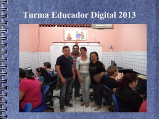 Turma Educador Digital 2013
 