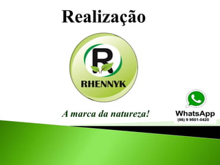 Realização
A marca da natureza!
 