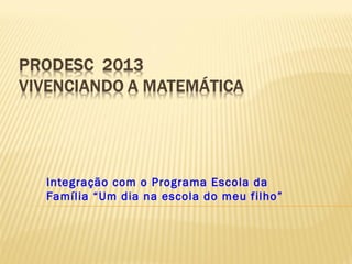 Integração com o Programa Escola da
Família “Um dia na escola do meu filho”

 