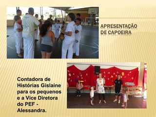 Contadora de
Histórias Gislaine
para os pequenos
e a Vice Diretora
do PEF Alessandra.

 