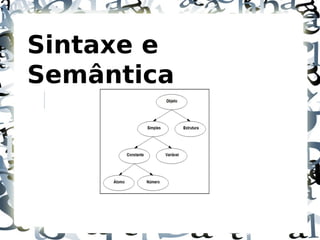 Sintaxe e
Semântica
 