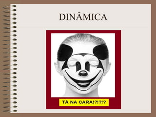 DINÂMICA
 