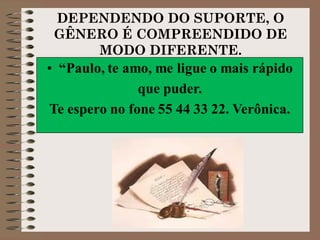 DEPENDENDO DO SUPORTE, O
GÊNERO É COMPREENDIDO DE
MODO DIFERENTE.
 