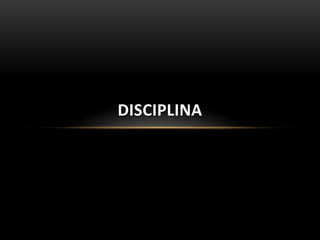 DISCIPLINA
 