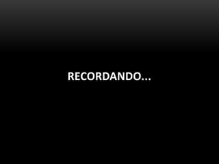 RECORDANDO...
 