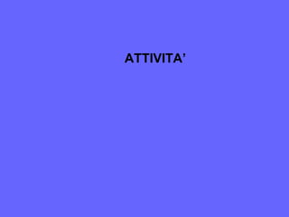 ATTIVITA’
 