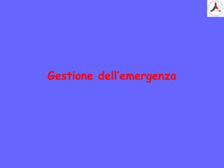 Gestione dell’emergenza
 