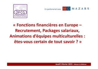 « Fonctions financières en Europe –
Recrutement, Packages salariaux,
Animations d’équipes multiculturelles :
êtes-vous cer...