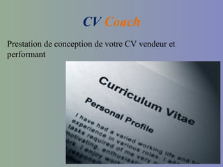 CV Coach
Prestation de conception de votre CV vendeur et
performant
 
