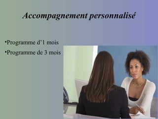Accompagnement personnalisé

•Programme d’1 mois
•Programme de 3 mois
 