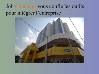Job Coaching vous confie les outils
pour intégrer l’entreprise
 