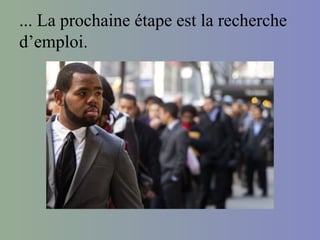 ... La prochaine étape est la recherche
d’emploi.
 
