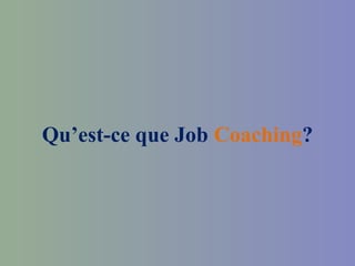 Qu’est-ce que Job Coaching?
 