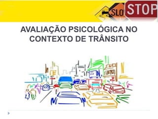 AVALIAÇÃO PSICOLÓGICA NO
CONTEXTO DE TRÂNSITO
 