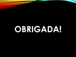 OBRIGADA!
 