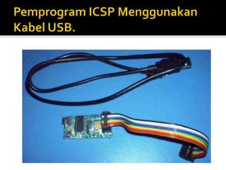 Pemprogram ICSP MenggunakanKabel USB.
