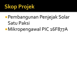 SkopProjekPembangunan Penjejak Solar SatuPaksiMikropengawal PIC 16F877A	
